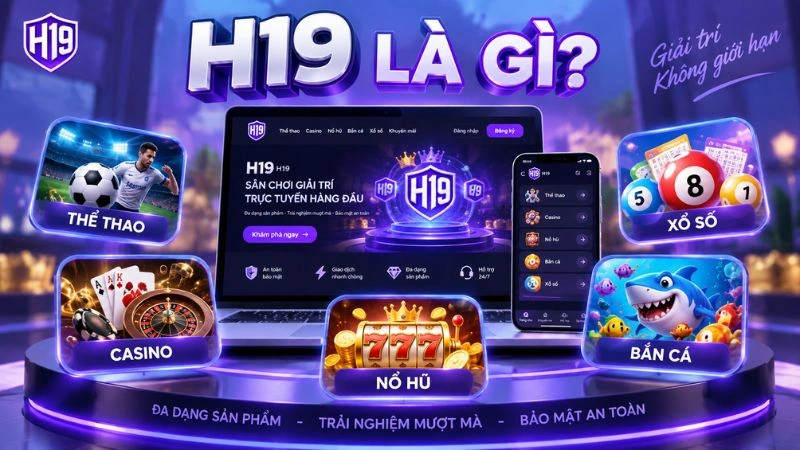 Tổng quan H19 và các nhóm nội dung giải trí trực tuyến